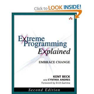 Extreme Programming Explained Embrace Change, 2nd Edition (The XP Series) Kent Beck, Cynthia Andres 9780321278654 Books