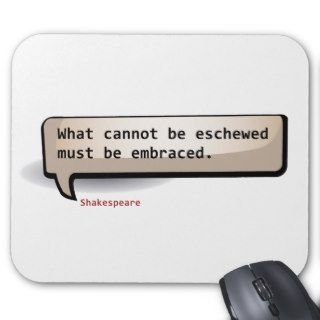 Shakespeare What cannot be eschewed must Mouse Pad