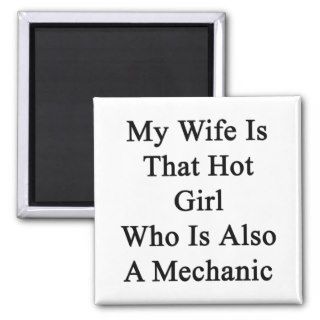 My Wife Is That Hot Girl Who Is Also A Mechanic Magnets