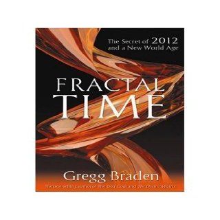 Fractal Time (An Abridged Production)[4 CD Set]; The Secret of 2012 and a New World Age Gregg (Author); Braden Books