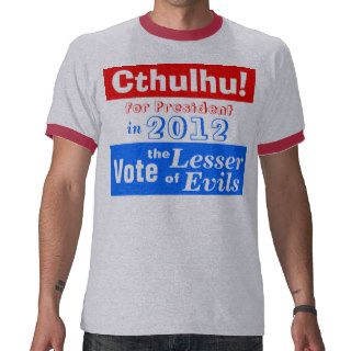 Cthulhu for President 2012 Lessor of Evils Tee Shirts