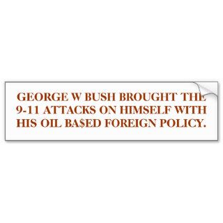 GEORGE W BUSH BROUGHT THE 9 11 ATTACKS ON HIMSELF. BUMPER STICKERS