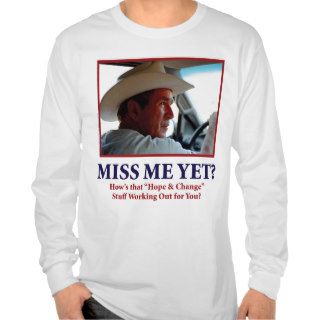George Bush/Miss Me Yet? T Shirts