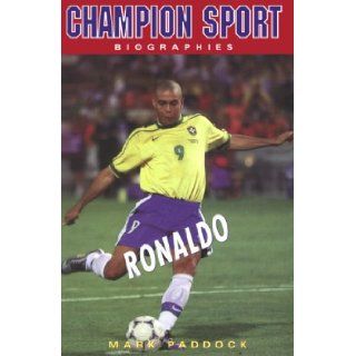 Ronaldo (Champion Sports Biography) Mark Paddock 9781894020602 Books