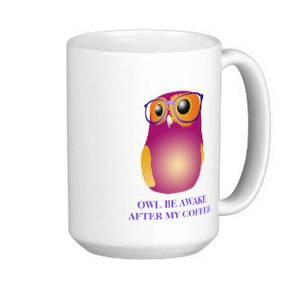 Owl Be Awake After My Coffee Mug