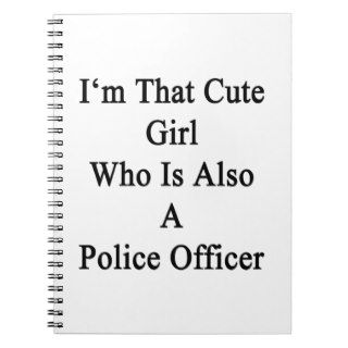 I'm That Cute Girl Who Is Also A Police Officer Spiral Note Books