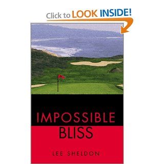 Impossible Bliss Lee Sheldon 9780595194810 Books