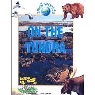 On the Tundra (Small Worlds) Jen Green 9780613529860 Books