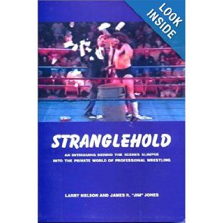 Stranglehold  An Intriguing Behind The Scenes Glimpse Into The Private World Of Professional Wrestling Larry Nelson, James R. Jones, Marilee Chiarella (grammar only) 9780967708706 Books
