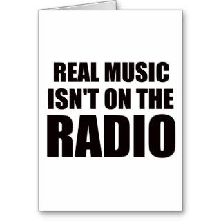 Real music isn't on the radio card