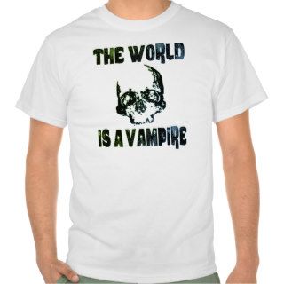 THE WORLD IS A VAMPIRE TSHIRT