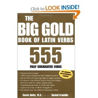 The Big Gold Book of Latin Verbs  555 Verbs Fully Conjugated Gavin Betts, Daniel Franklin, Gavin Betts, Dan Franklin 9780071417570 Books