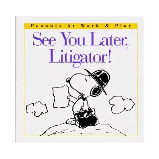 See You Later, Litigator (Peanuts at Work and Play) Charles M. Schulz 9780002251983 Books