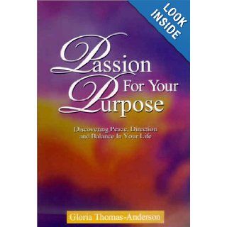 Passion For Your Purpose Discovering Peace, Direction and Balance in your Life Gloria Thomas Anderson 9780962319112 Books