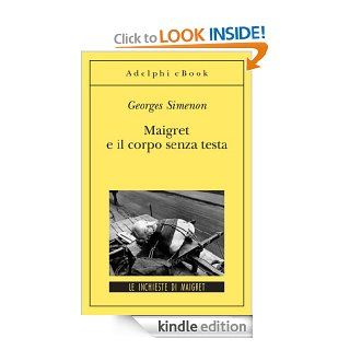 Maigret e il corpo senza testa Le inchieste di Maigret (49 di 75) (Italian Edition) eBook Georges Simenon, M. Belardetti Kindle Store
