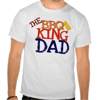 Dad the BBQ King T Shirts