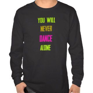 you will never dance alone t shirt