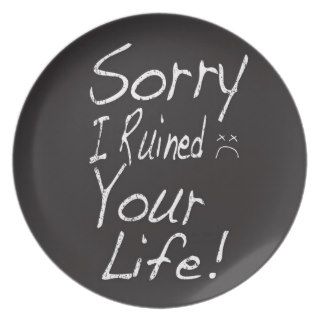 Sorry I ruined your life Plate