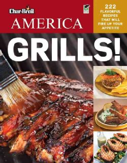 Char Broil America Grills 222 Flavorful Recipes That Will Fire Up Your Appetite (Paperback) Grilling