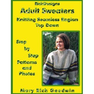 Adult Sweaters Knitting Seamless Raglan Top Down Step by Step Patterns and Photos Mary Rich Goodwin 9781888106510 Books