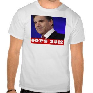 Oops Rick Perry 2012 t shirt