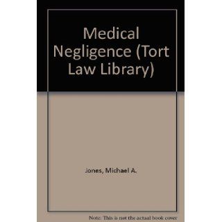 Medical Negligence (Tort Law Library) Michael A. Jones 9780421534902 Books