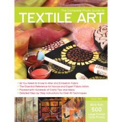 Creative Publishing International Complete Photo Guide To Textile Art Quayside Publishing Sewing & Quilting Books