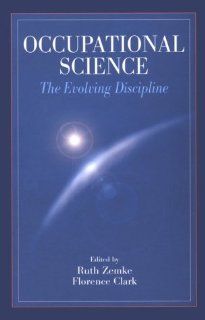 Occupational Science The Evolving Discipline Ruth Zemke, Florence Clark 9780803601383 Books