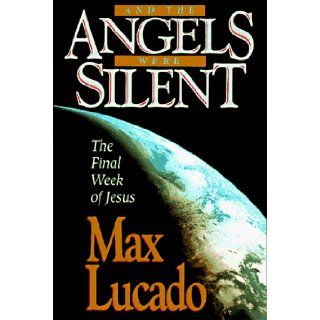 And the Angels Were Silent (Chronicles of the Cross) Max Lucado 9780802726759 Books