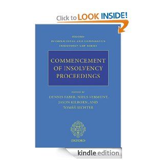 Commencement of Insolvency Proceedings (Oxford International & Comparative Insolvency Law) eBook Dennis Faber, Niels Vermunt, Jason Kilborn, Tom%s Richter Kindle Store