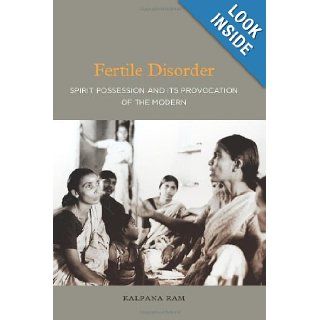 Fertile Disorder Spirit Possession and Its Provocation of the Modern Kalpana Ram 9780824836306 Books