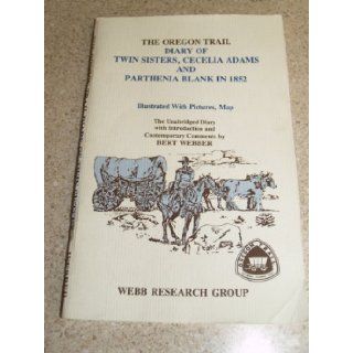 The Oregon Trail Diary of Twin Sisters Cecilia Adams and Parthenia Blank in 1852 The Unabridged Diary Cecilia Adams, Parthenia Blank, Bert Webber 9780936738482 Books