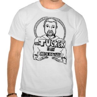Mr. Tucker is my homeboy T Shirt