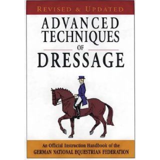 Advanced Techniques of Dressage An Official Instruction Handbook of the German National Equestrian Federation German National Equestrian Federation 9781872119328 Books