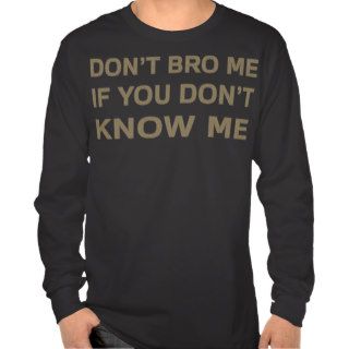 Don’t bro me if you don’t know me tee shirts
