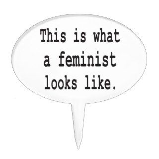 This is what a feminist looks like. cake toppers