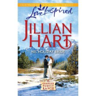 His Holiday Bride (Granger Family Ranch Series #3) (Love Inspired #589) Jillian Hart 9780373876259 Books