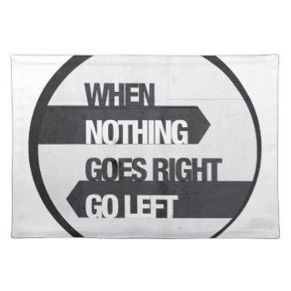 when nothing goes right go left placemat