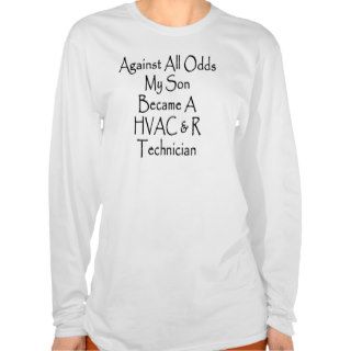 Against All Odds My Son Became A HVAC R Technician T Shirts
