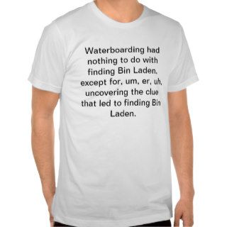 'Waterboarding had nothing to do with finding Bin T Shirts
