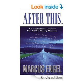 After ThisAn Inspirational Journey for All the Wrong Reasons eBook Marcus Engel, Marvelyne Engel Kindle Store