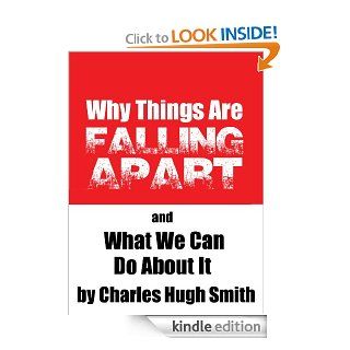 Why Things Are Falling Apart and What We Can Do About It eBook Charles Hugh Smith Kindle Store