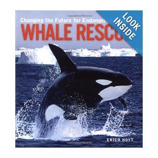 Whale Rescue Changing the Future for Endangered Wildlife (Firefly Animal Rescue) Erich Hoyt 9781552976012 Books