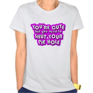 Funny Text T Shirt   Cute But Shut Your Pie Hole