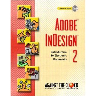 Adobe InDesign 2 Introduction to Electronic Documents (Against the Clock Series) Against the Clock 9780130486974 Books