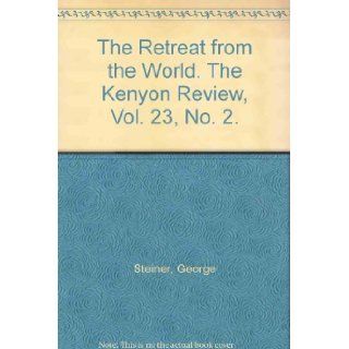 The Retreat from the World. The Kenyon Review, Vol. 23, No. 2. George Steiner Books