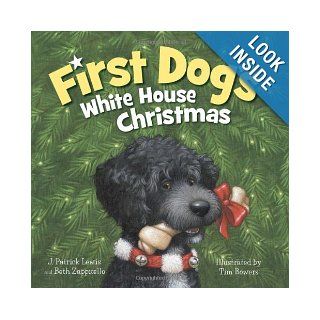 First Dog's White House Christmas J. Patrick Lewis, Beth Zappitello, Tim Bowers 9781585365036 Books