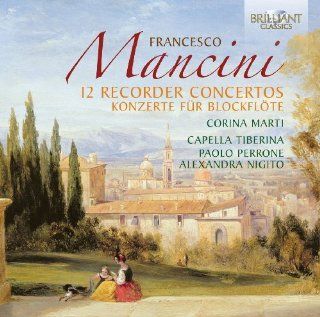 Mancini 12 Recorder Concertos by Marti, Capella Tiberina, Nigito (2012) Audio CD Music