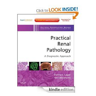 Practical Renal Pathology, A Diagnostic Approach A Volume in the Pattern Recognition Series eBook Donna J. Lager, Neil Abrahams Kindle Store