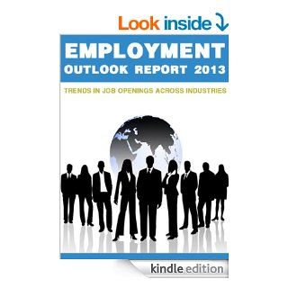 Employment Outlook Report 2013 Trends in Job Openings Across Industries eBook A Harrison  Barnes Kindle Store